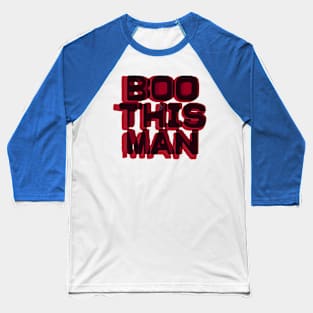 Boo This Man! Baseball T-Shirt